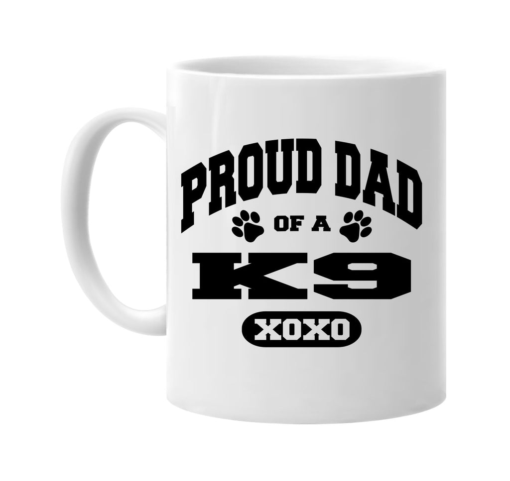 proud dad of a k9 signature outlet novelty coffee cup mug graphic gift ideas gifts for the family mom dad