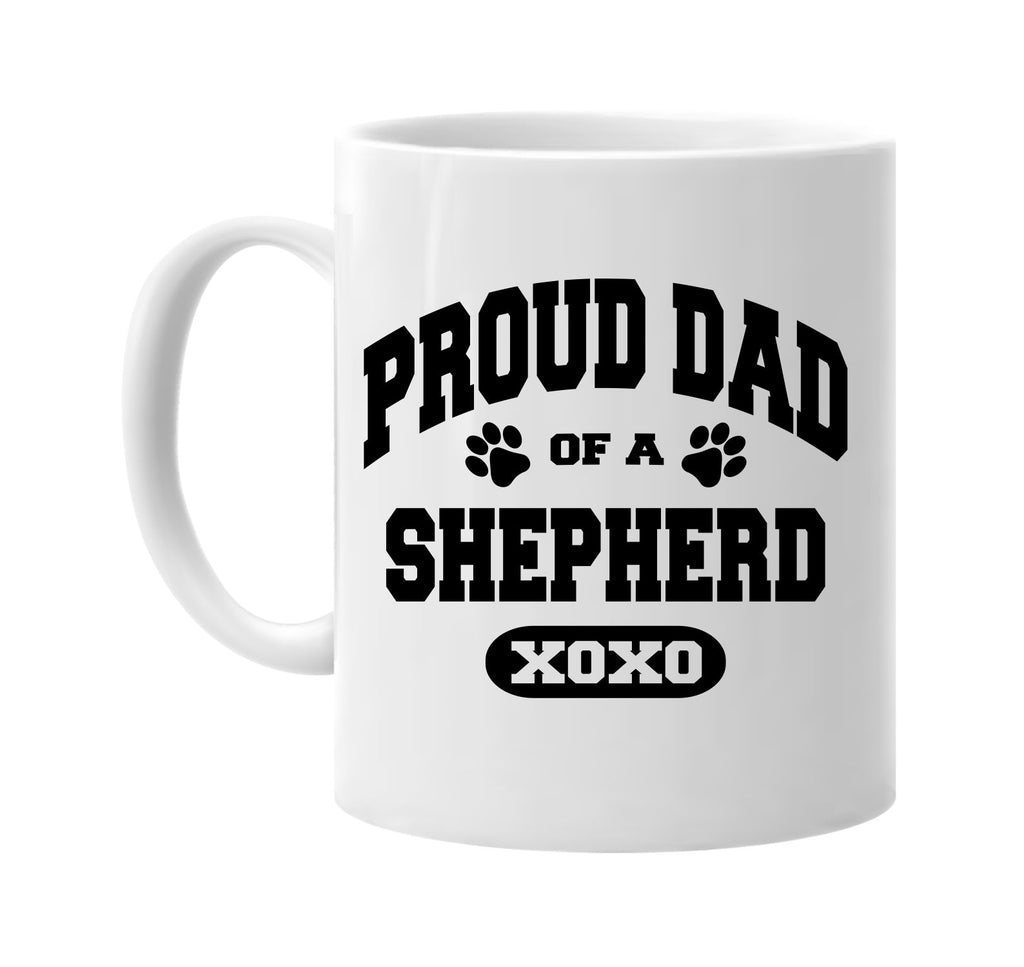 proud dad of a shepherd signature outlet novelty coffee cup mug graphic gift ideas gifts for the family mom dad