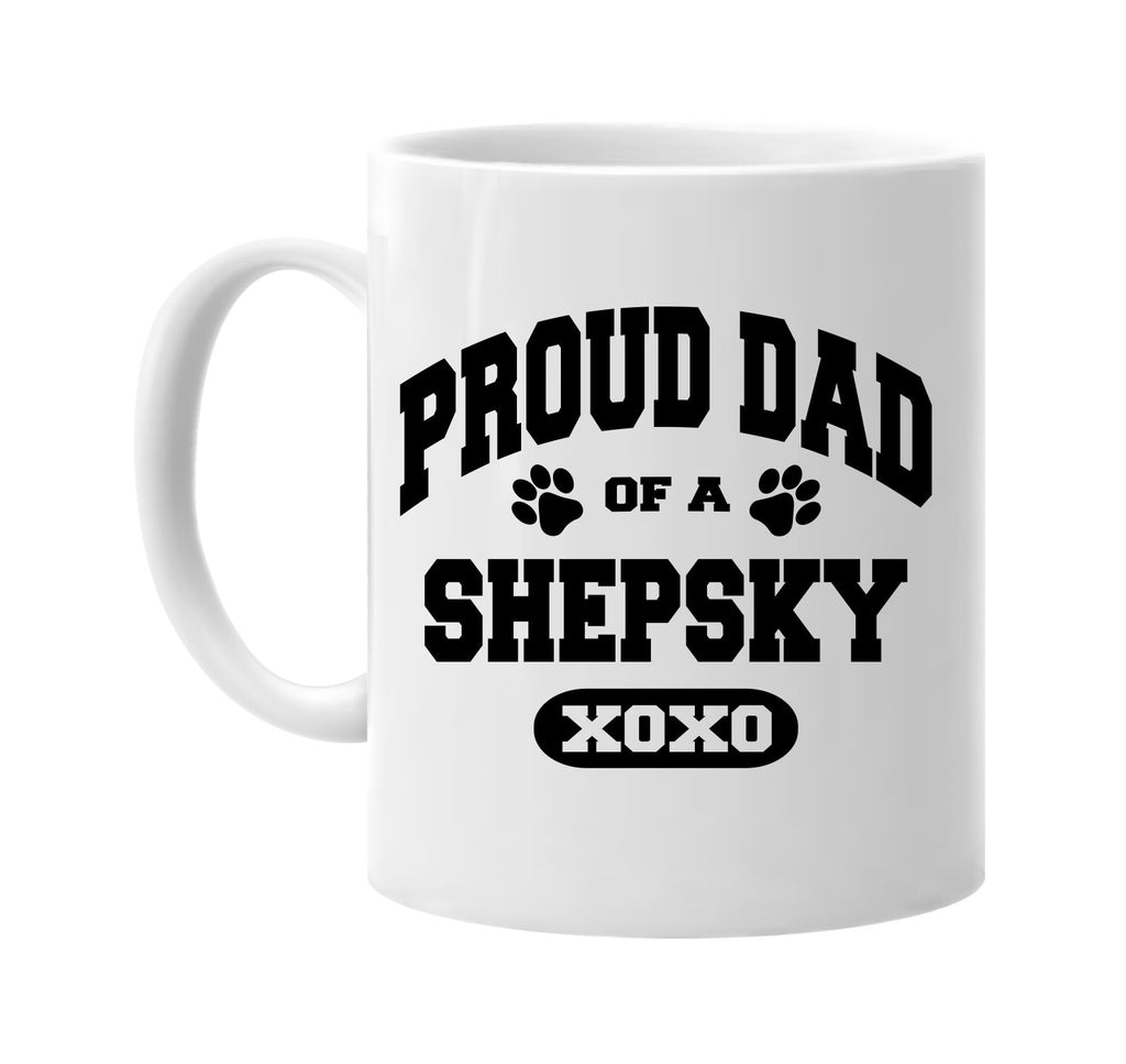 proud dad of a shepsky signature outlet novelty coffee cup mug graphic gift ideas gifts for the family mom dad