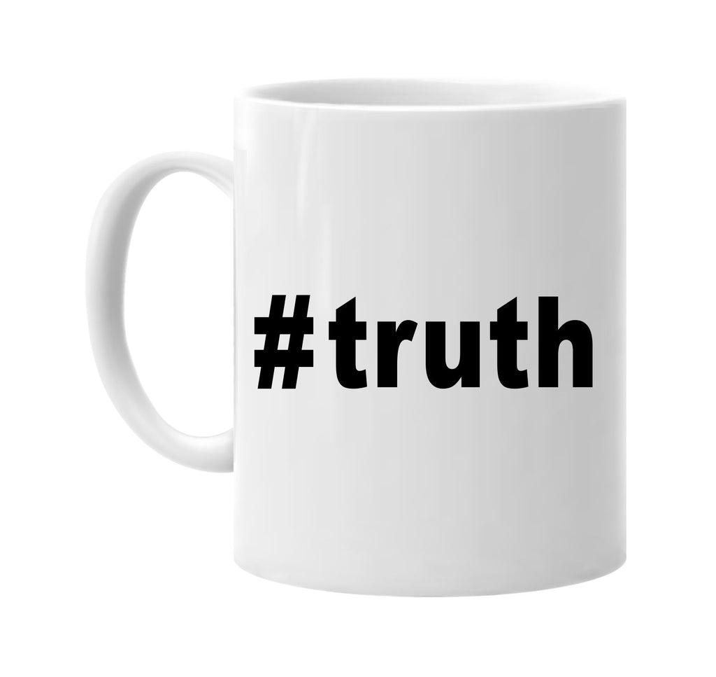 #truth hashtag tee shirt cool signature outlet novelty coffee cup mug graphic gift ideas gifts for the family mom dad