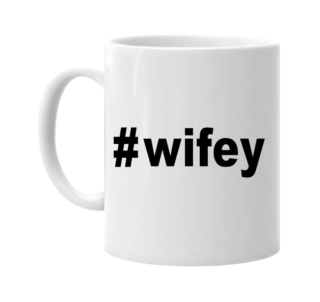 #wifey hashtag tee shirt bridal party signature outlet novelty coffee cup mug graphic gift ideas gifts for the family mom dad