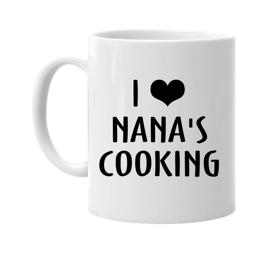 i love heart nanas cooking signature outlet novelty coffee cup mug graphic gift ideas gifts for the family mom dad