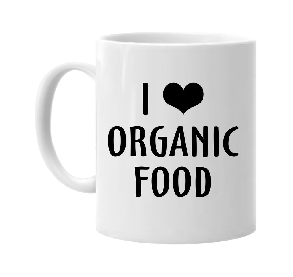 i love heart organic food signature outlet novelty coffee cup mug graphic gift ideas gifts for the family mom dad