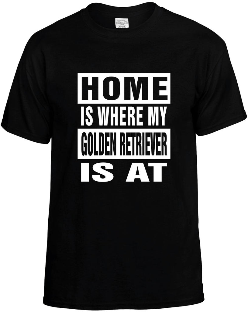 home is where my golden retriever is at mens funny t-shirt black