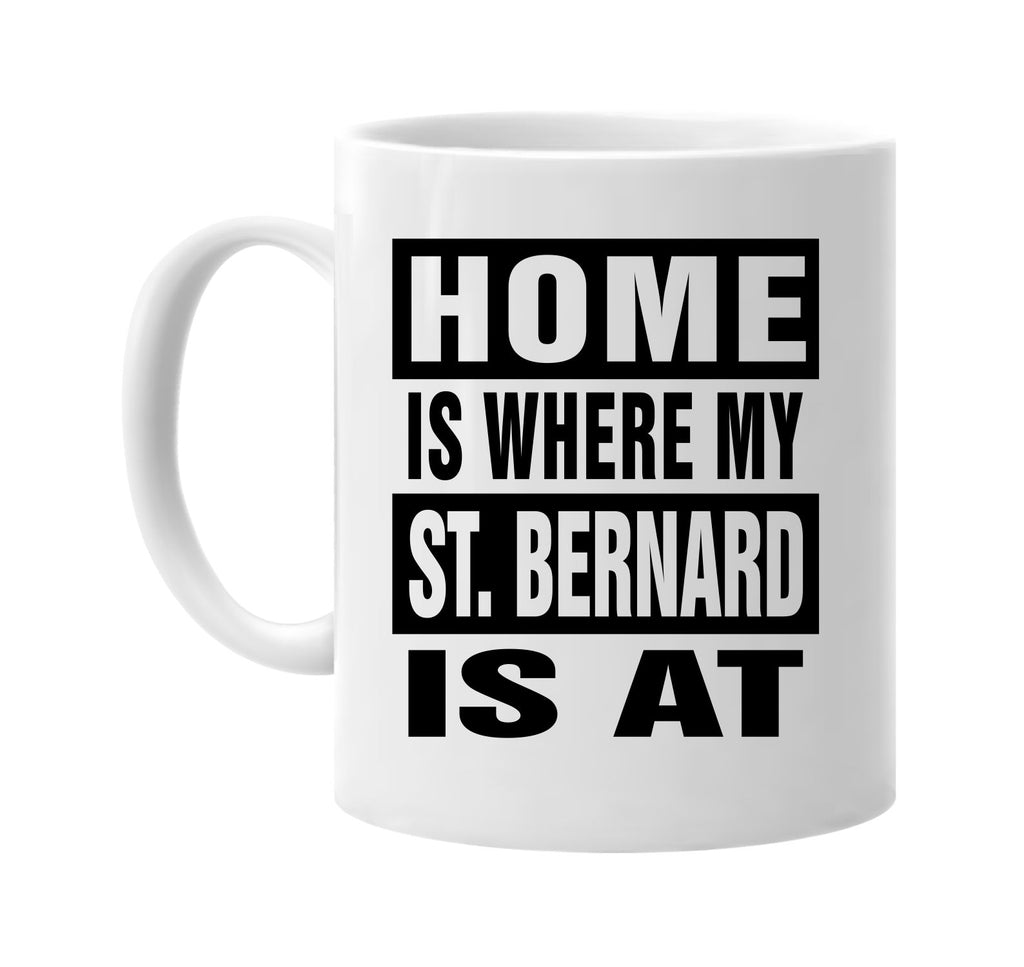 home is where my st bernard is at signature outlet novelty coffee cup mug graphic gift ideas gifts for the family mom dad