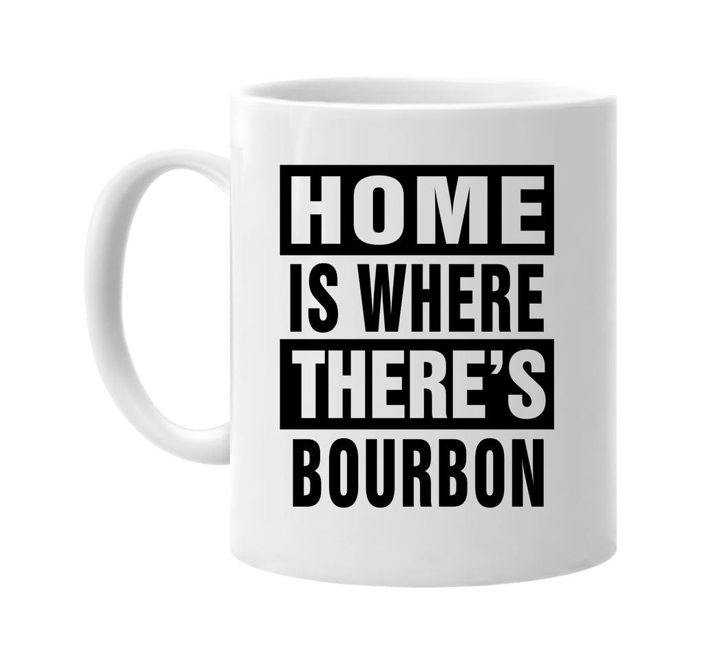 home is where theres bourbon signature outlet novelty coffee cup mug graphic gift ideas gifts for the family mom dad