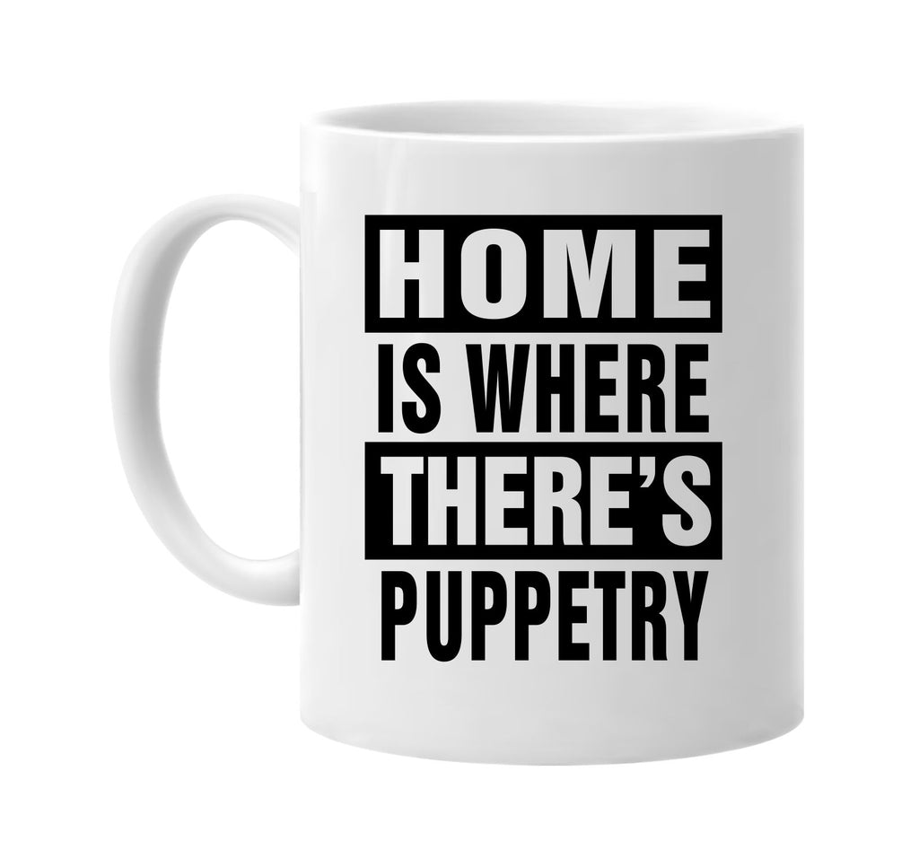 home is where theres puppetry signature outlet novelty coffee cup mug graphic gift ideas gifts for the family mom dad