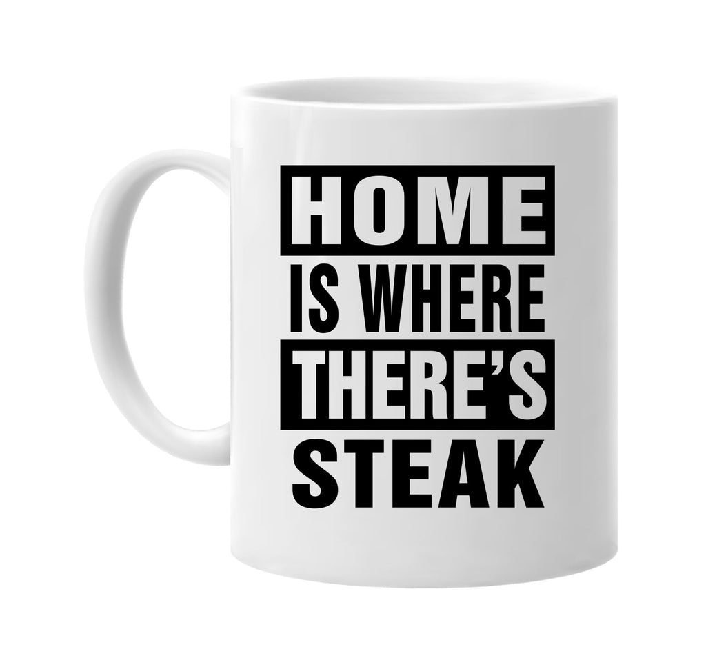 home is where theres steak signature outlet novelty coffee cup mug graphic gift ideas gifts for the family mom dad