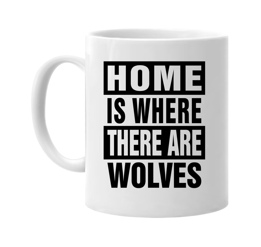 home is where there are wolves signature outlet novelty coffee cup mug graphic gift ideas gifts for the family mom dad