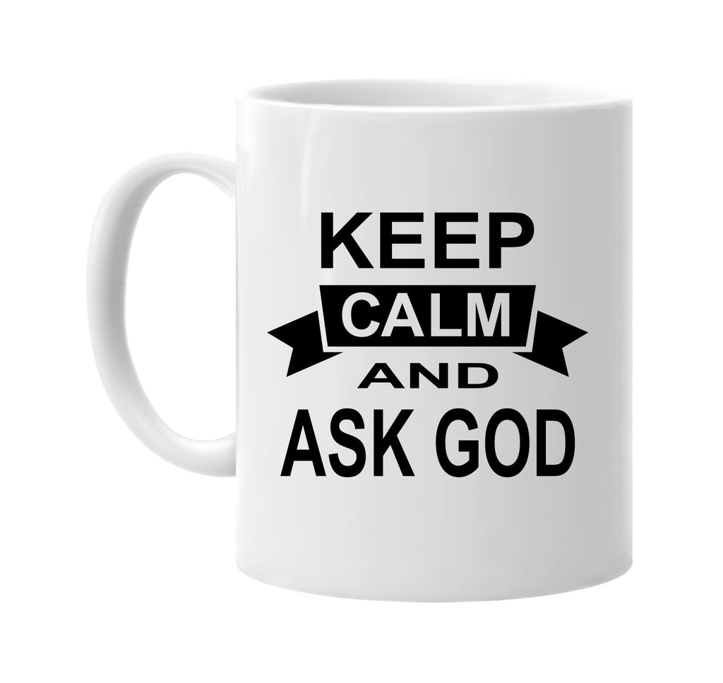 keep calm and ask god signature outlet novelty coffee cup mug graphic gift ideas gifts for the family mom dad