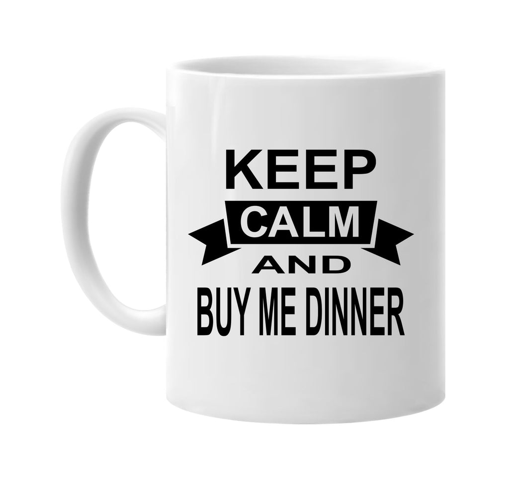 keep calm and buy me dinner signature outlet novelty coffee cup mug graphic gift ideas gifts for the family mom dad