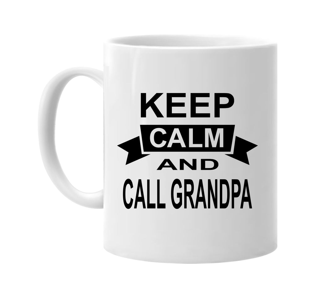 keep calm and call grandpa signature outlet novelty coffee cup mug graphic gift ideas gifts for the family mom dad