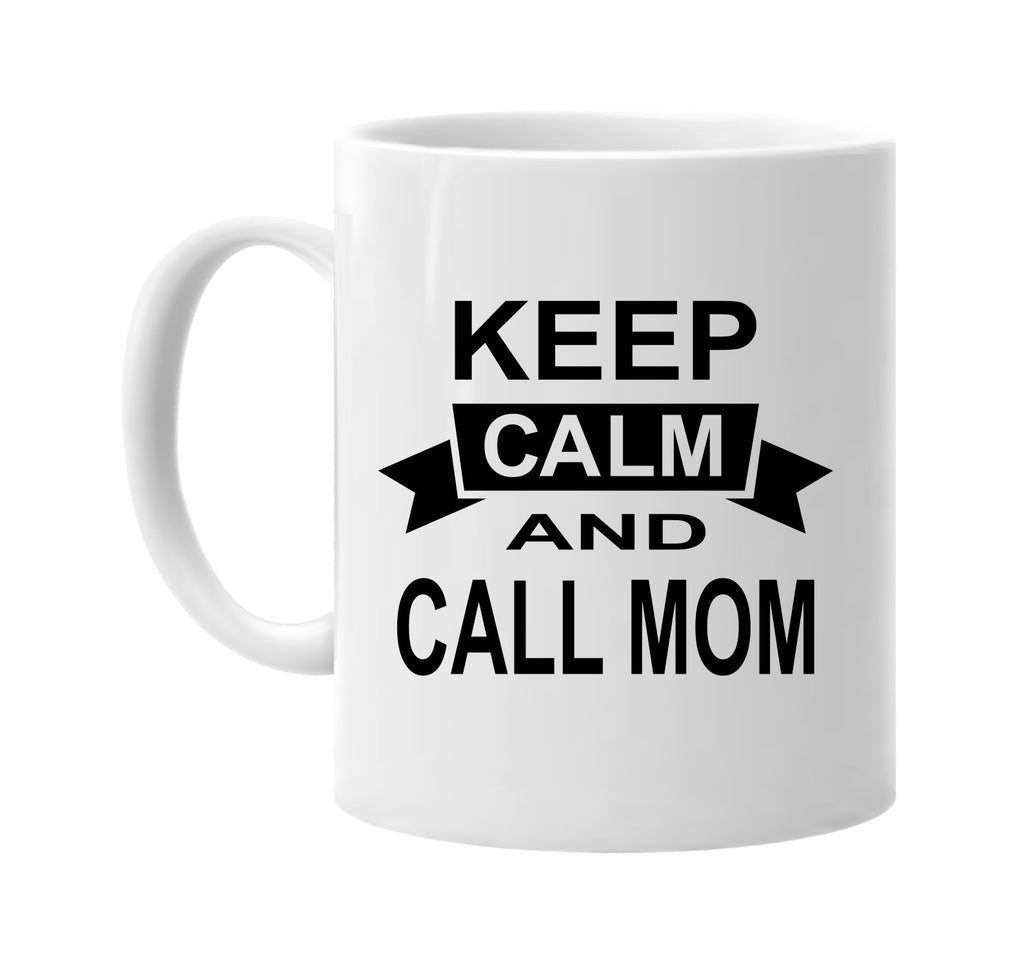 keep calm and call mom signature outlet novelty coffee cup mug graphic gift ideas gifts for the family mom dad