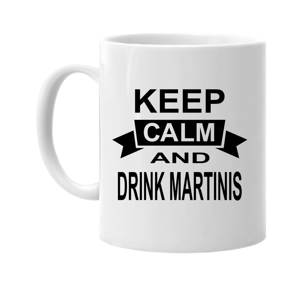 keep calm and drink martinis signature outlet novelty coffee cup mug graphic gift ideas gifts for the family mom dad