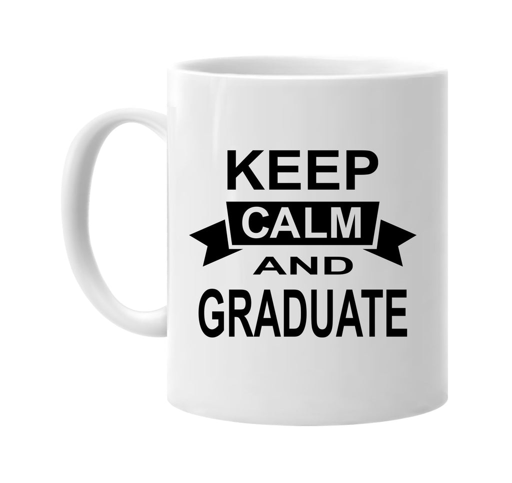 keep calm and graduate signature outlet novelty coffee cup mug graphic gift ideas gifts for the family mom dad