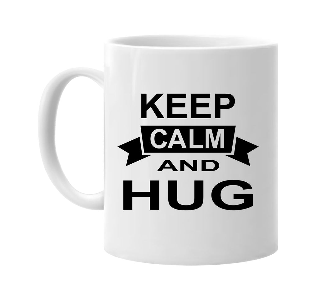 keep calm and hug signature outlet novelty coffee cup mug graphic gift ideas gifts for the family mom dad