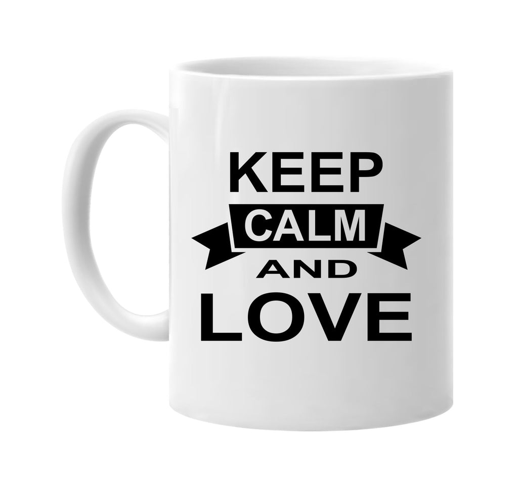 keep calm and love signature outlet novelty coffee cup mug graphic gift ideas gifts for the family mom dad