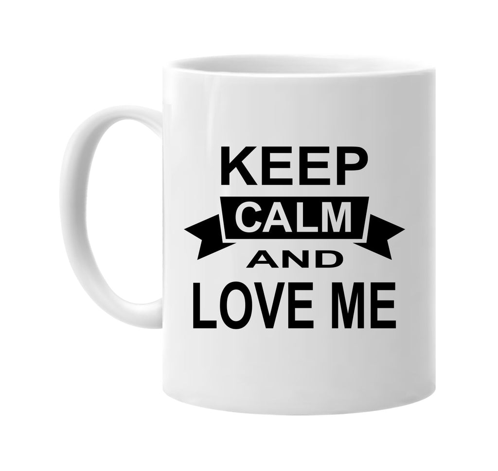 keep calm and love me signature outlet novelty coffee cup mug graphic gift ideas gifts for the family mom dad