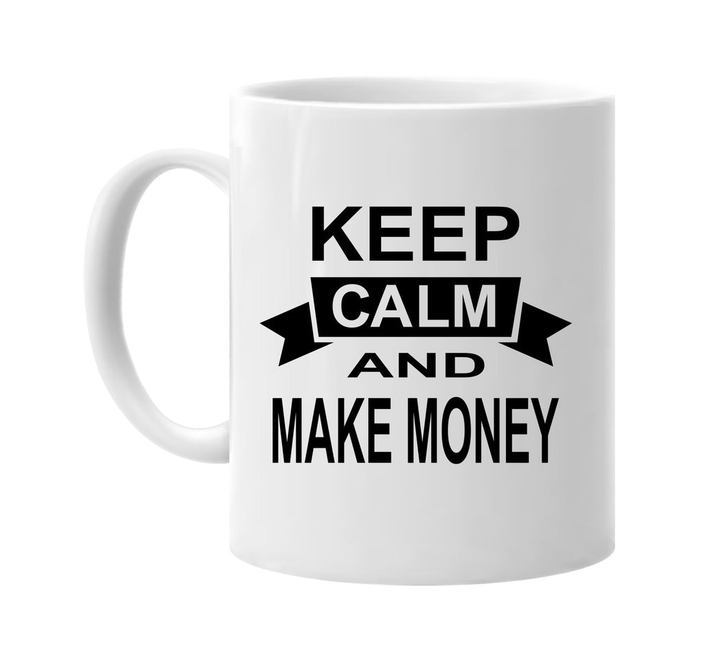 keep calm and make money signature outlet novelty coffee cup mug graphic gift ideas gifts for the family mom dad