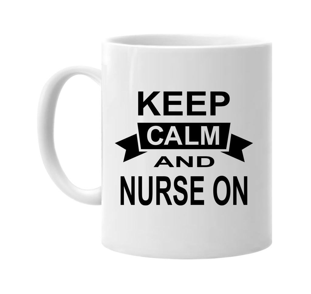 keep calm and nurse on signature outlet novelty coffee cup mug graphic gift ideas gifts for the family mom dad