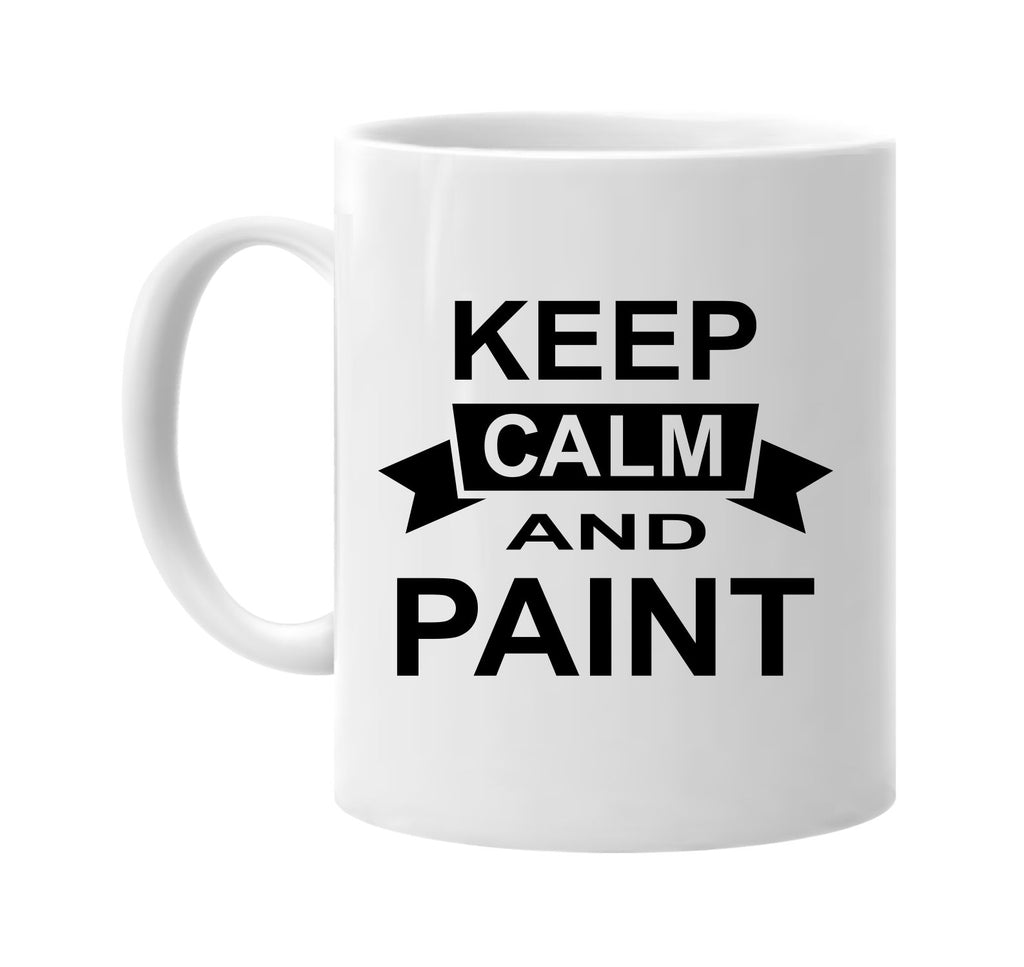 keep calm and paint signature outlet novelty coffee cup mug graphic gift ideas gifts for the family mom dad