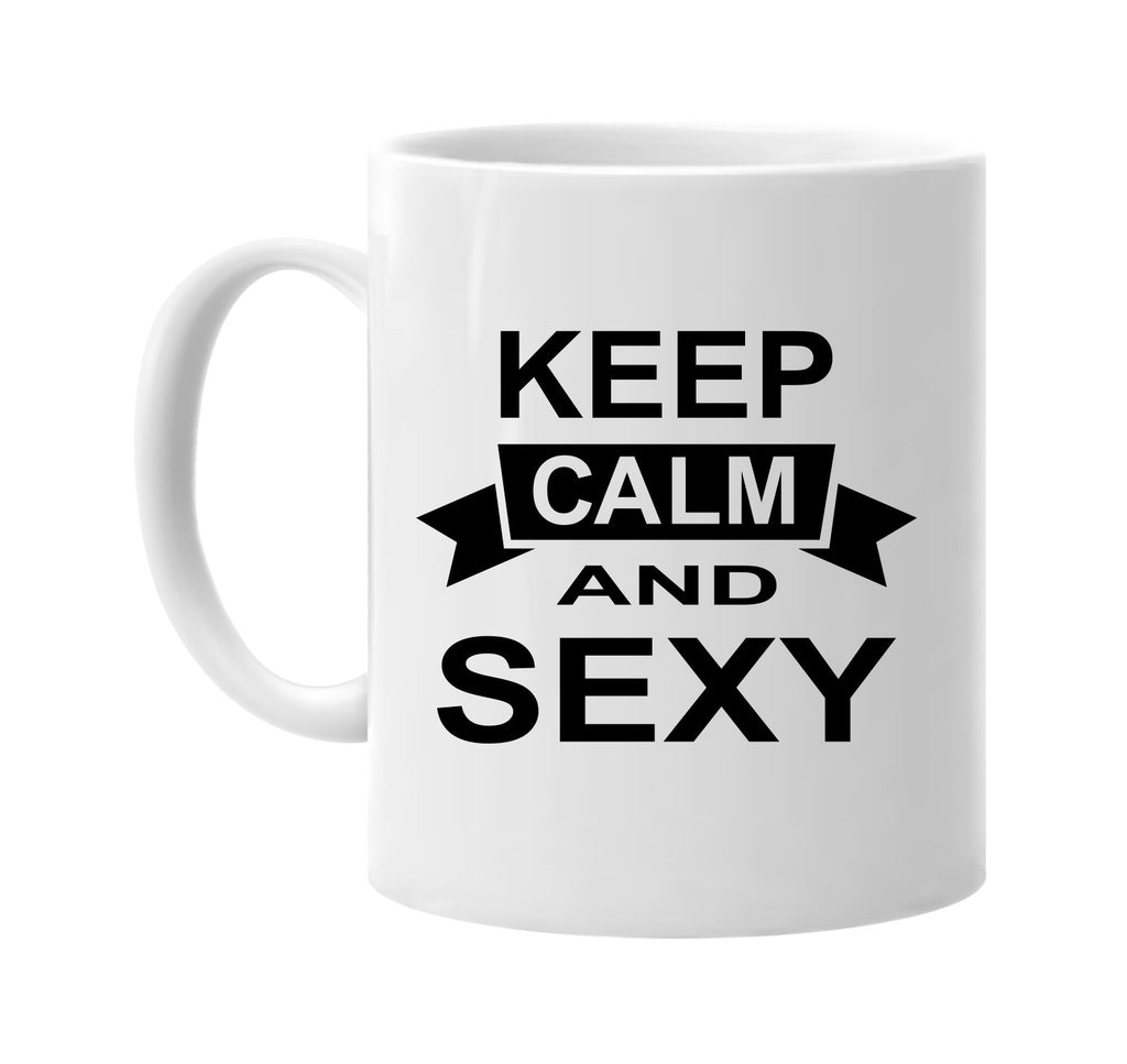 keep calm and sexy signature outlet novelty coffee cup mug graphic gift ideas gifts for the family mom dad