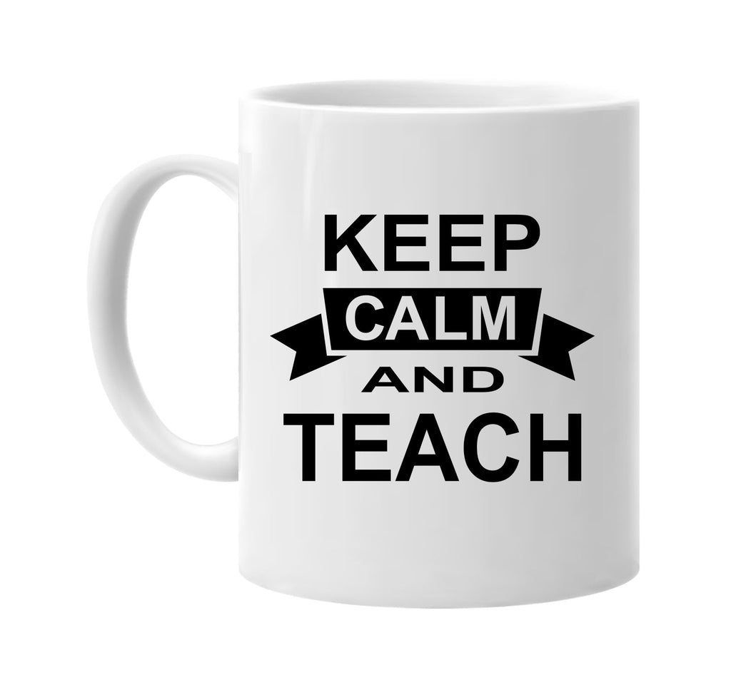 keep calm and teach signature outlet novelty coffee cup mug graphic gift ideas gifts for the family mom dad