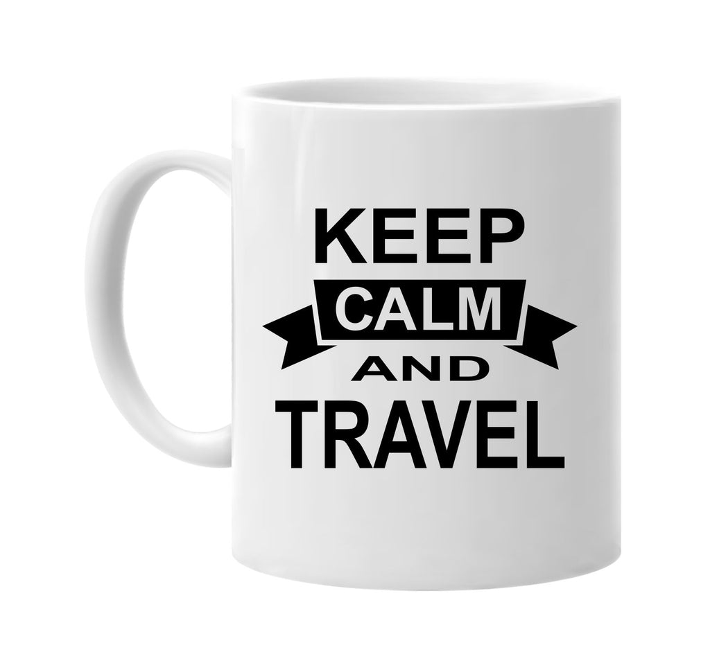 keep calm and travel signature outlet novelty coffee cup mug graphic gift ideas gifts for the family mom dad