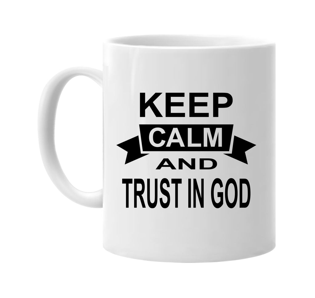 keep calm and trust in god signature outlet novelty coffee cup mug graphic gift ideas gifts for the family mom dad