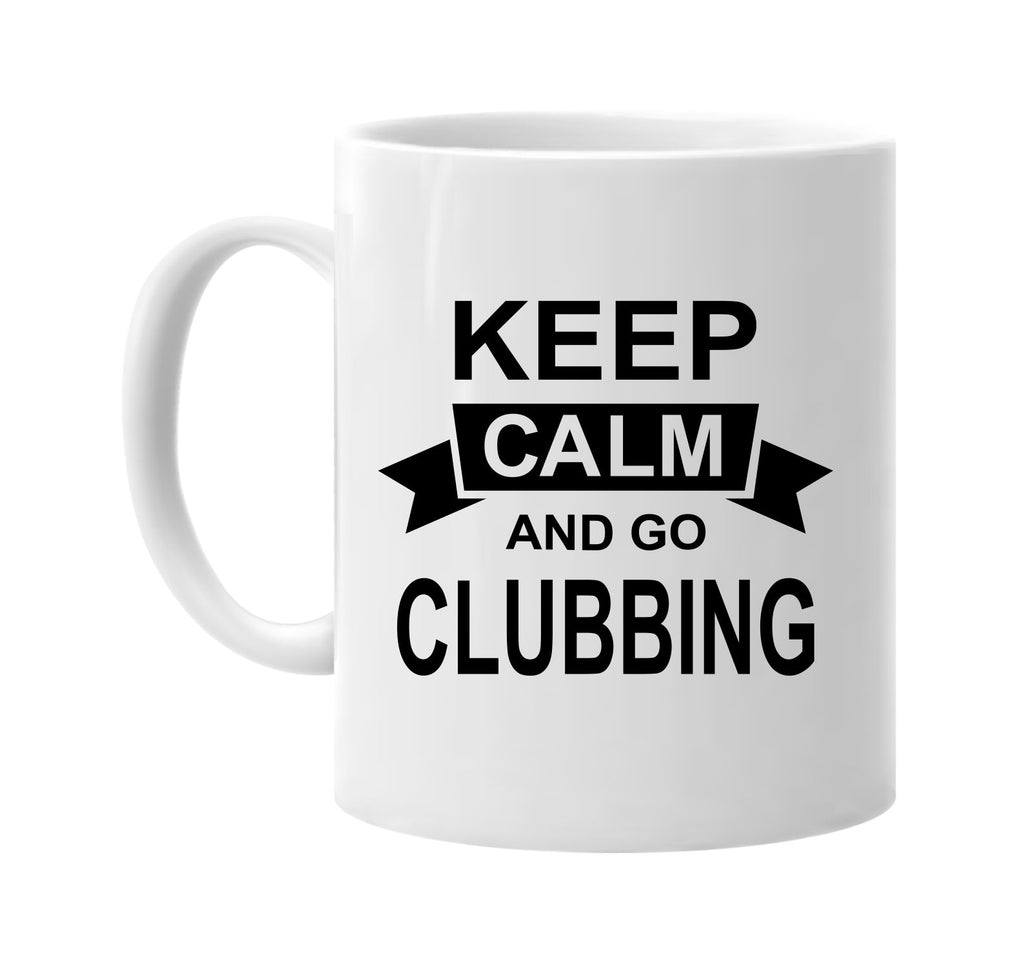 keep calm and go clubbing signature outlet novelty coffee cup mug graphic gift ideas gifts for the family mom dad