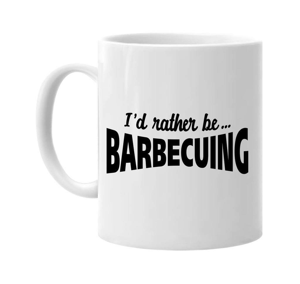 id rather be barbecuing signature outlet novelty coffee cup mug graphic gift ideas gifts for the family mom dad