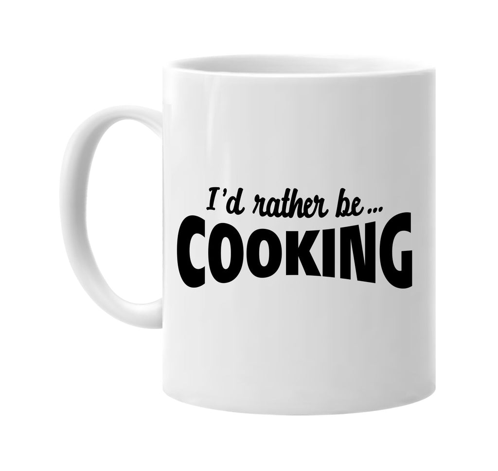 id rather be cooking signature outlet novelty coffee cup mug graphic gift ideas gifts for the family mom dad