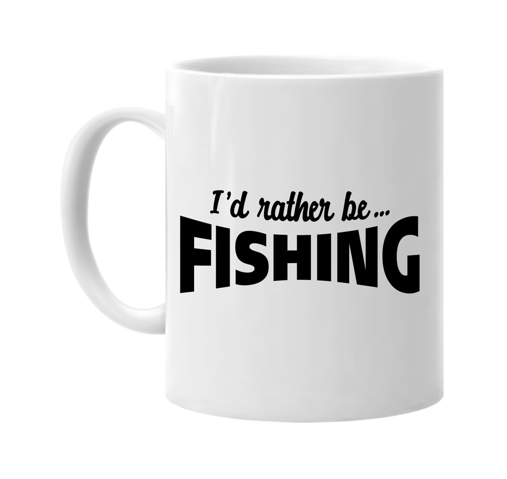 id rather be fishing signature outlet novelty coffee cup mug graphic gift ideas gifts for the family mom dad