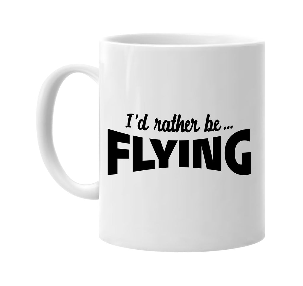 id rather be flying signature outlet novelty coffee cup mug graphic gift ideas gifts for the family mom dad