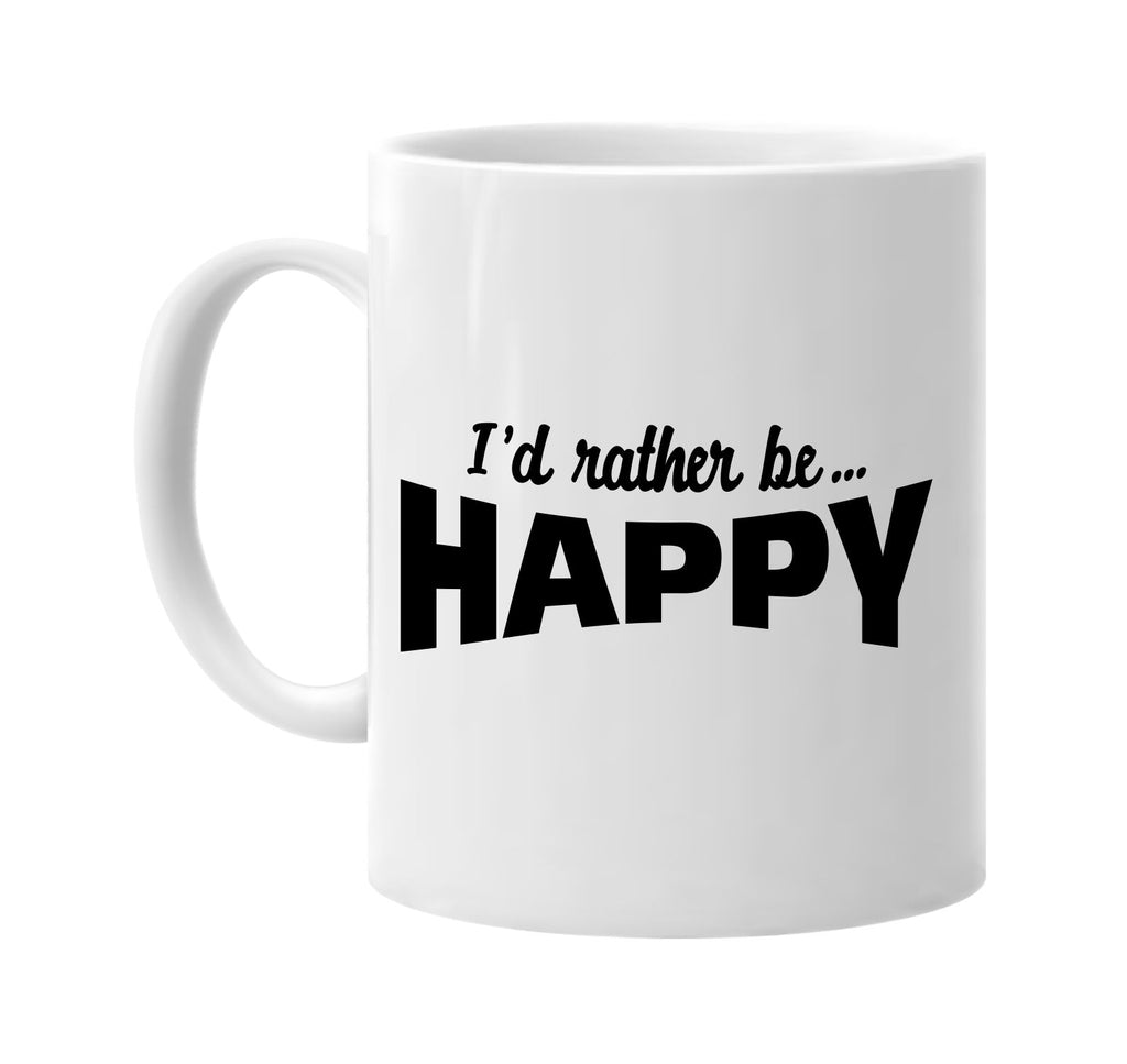 id rather be happy signature outlet novelty coffee cup mug graphic gift ideas gifts for the family mom dad