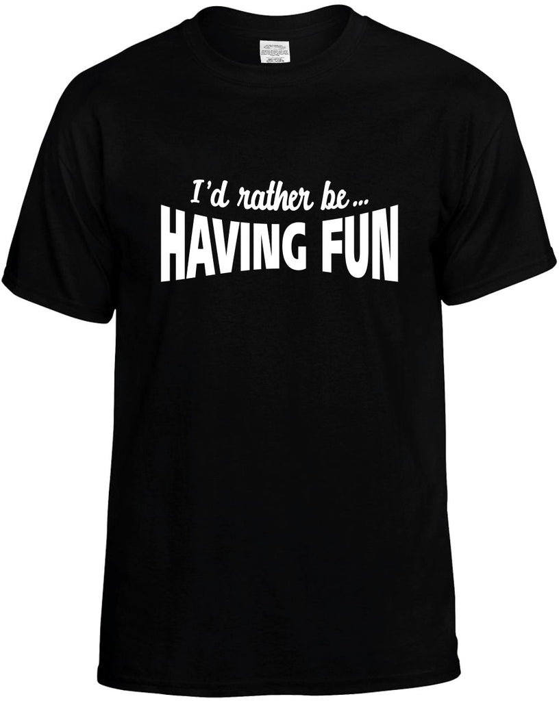 id rather be having fun mens funny t-shirt black