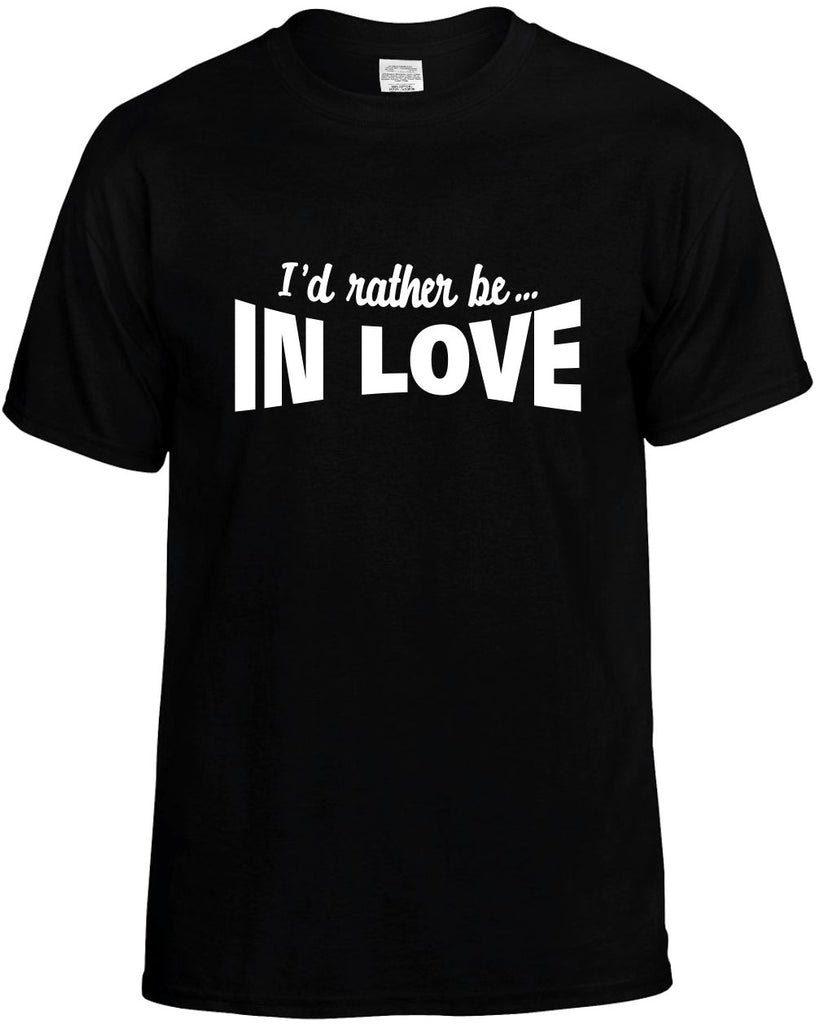 id rather be in love mens funny t-shirt black