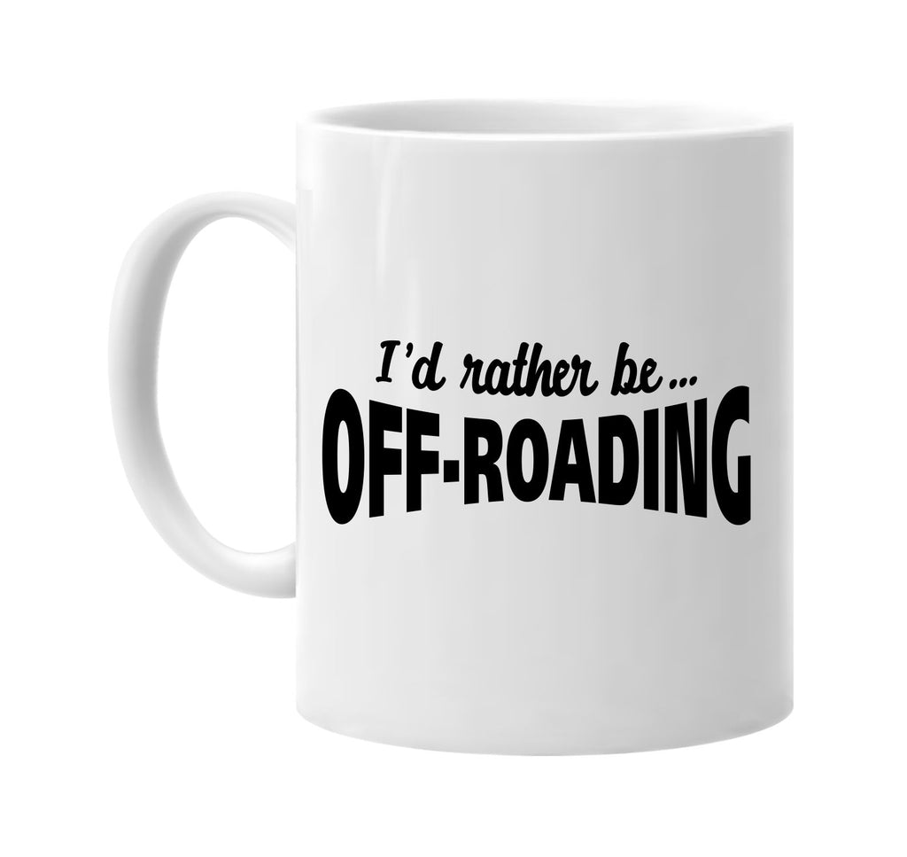 id rather be off-roading signature outlet novelty coffee cup mug graphic gift ideas gifts for the family mom dad