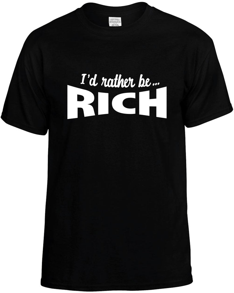 id rather be rich mens funny t-shirt black