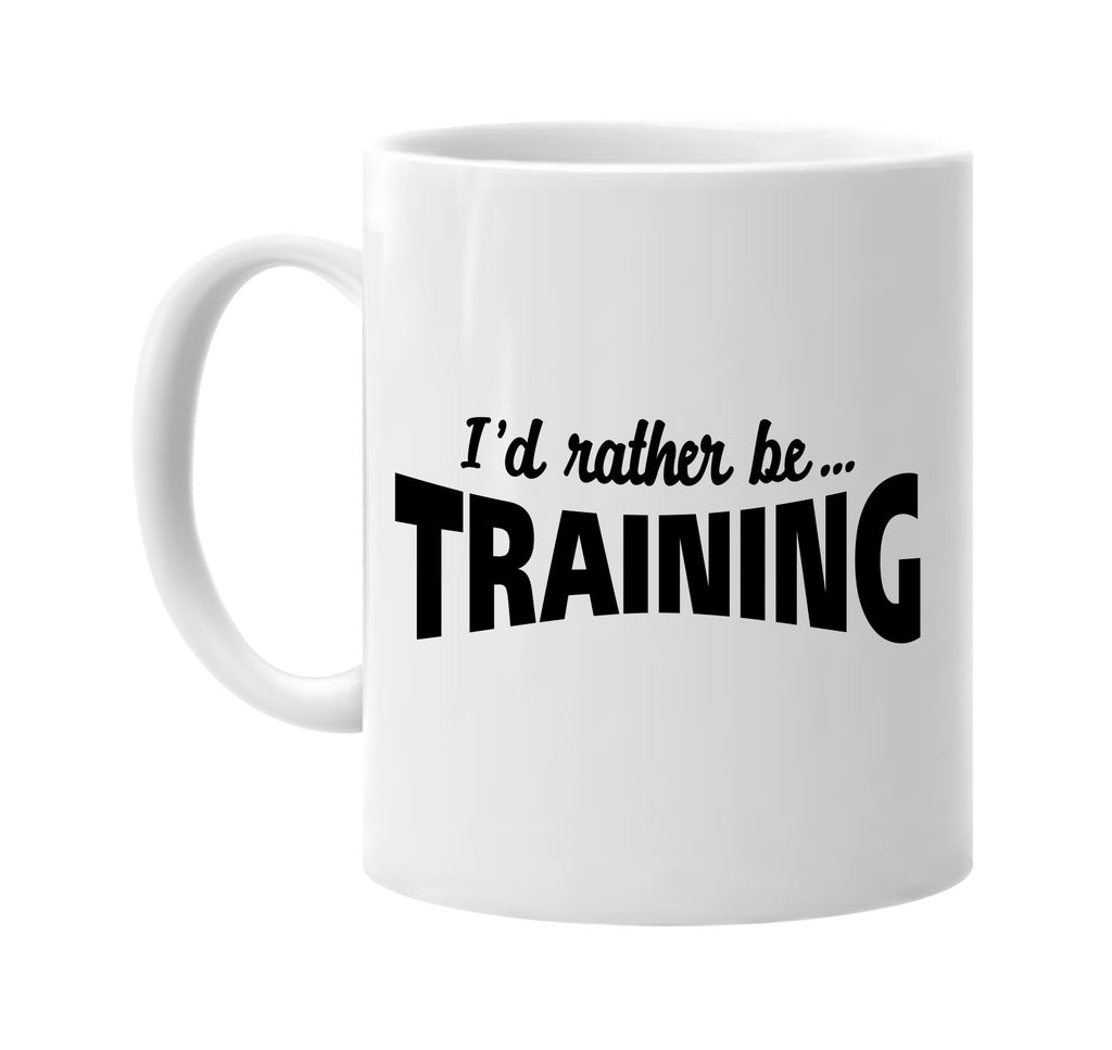 id rather be training signature outlet novelty coffee cup mug graphic gift ideas gifts for the family mom dad