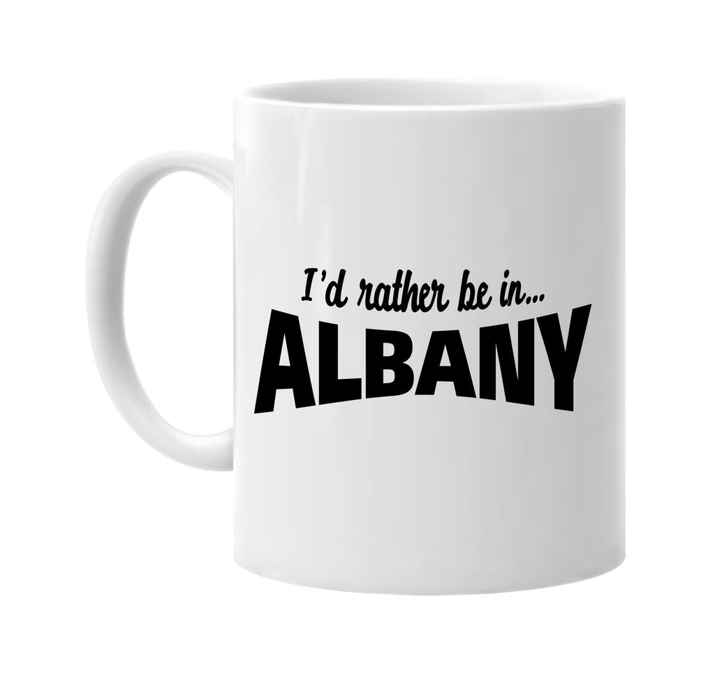 id rather be in albany signature outlet novelty coffee cup mug graphic gift ideas gifts for the family mom dad