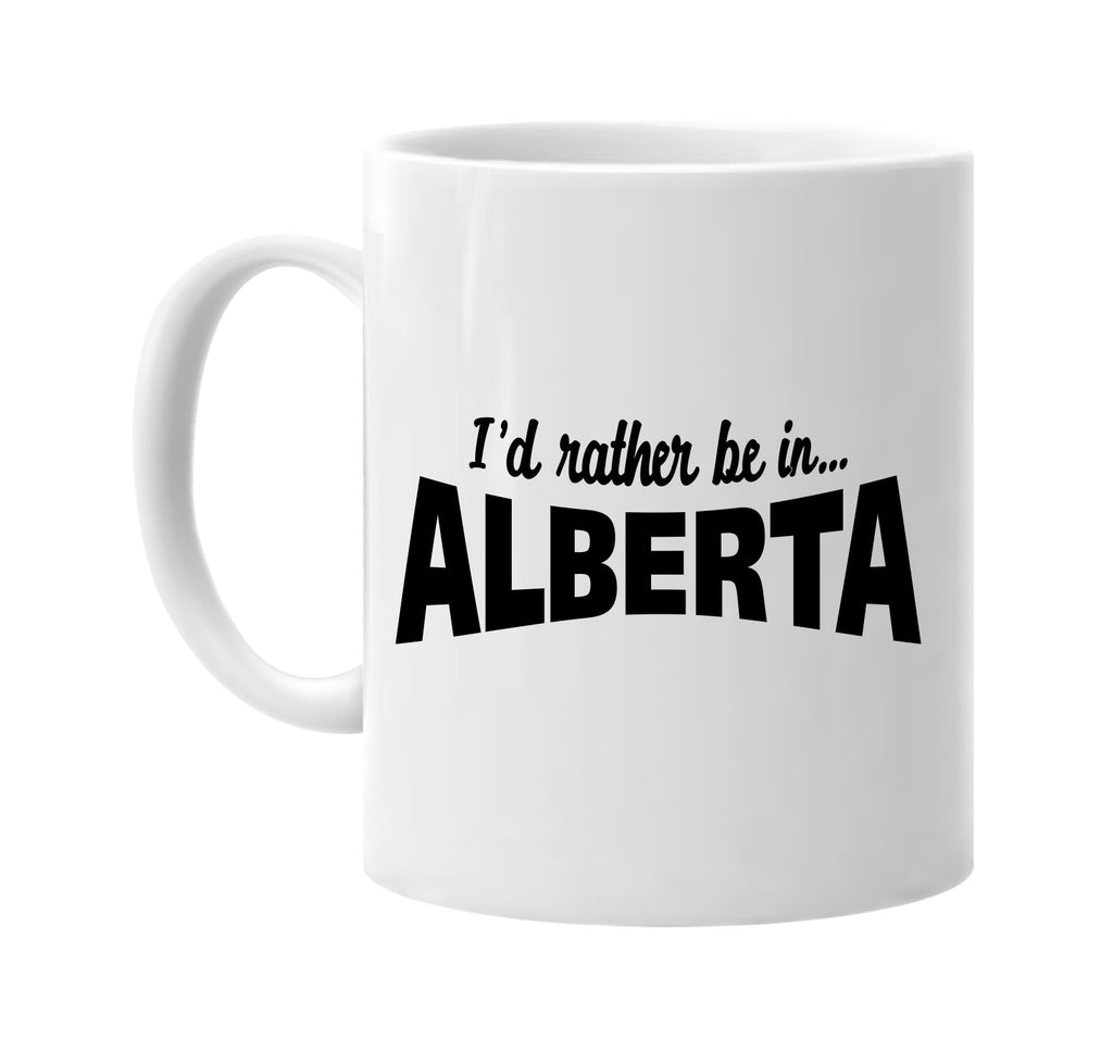 id rather be in alberta signature outlet novelty coffee cup mug graphic gift ideas gifts for the family mom dad