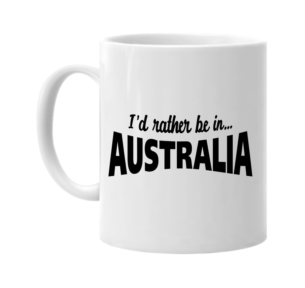 id rather be in australia signature outlet novelty coffee cup mug graphic gift ideas gifts for the family mom dad