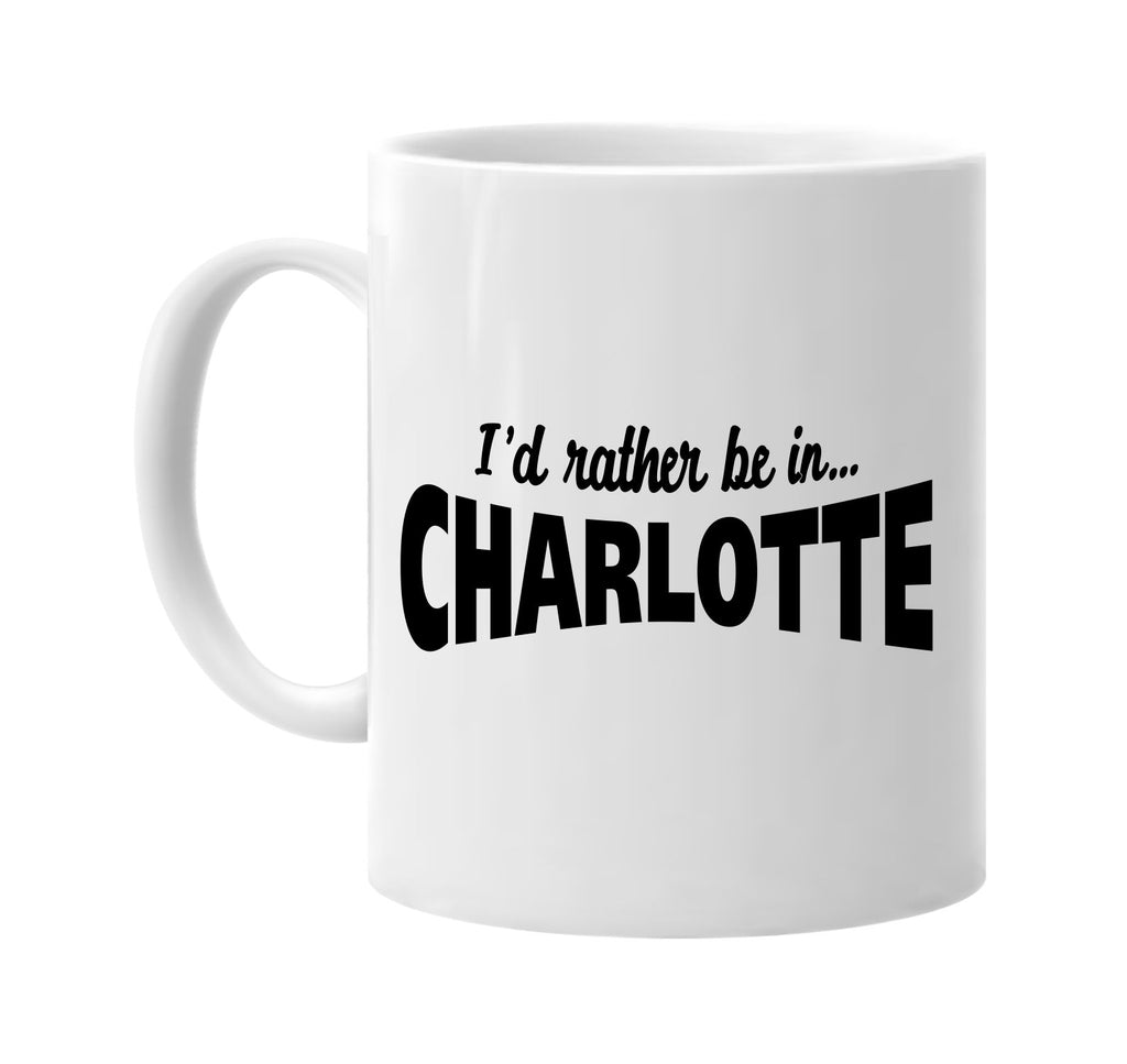 id rather be in charlotte signature outlet novelty coffee cup mug graphic gift ideas gifts for the family mom dad