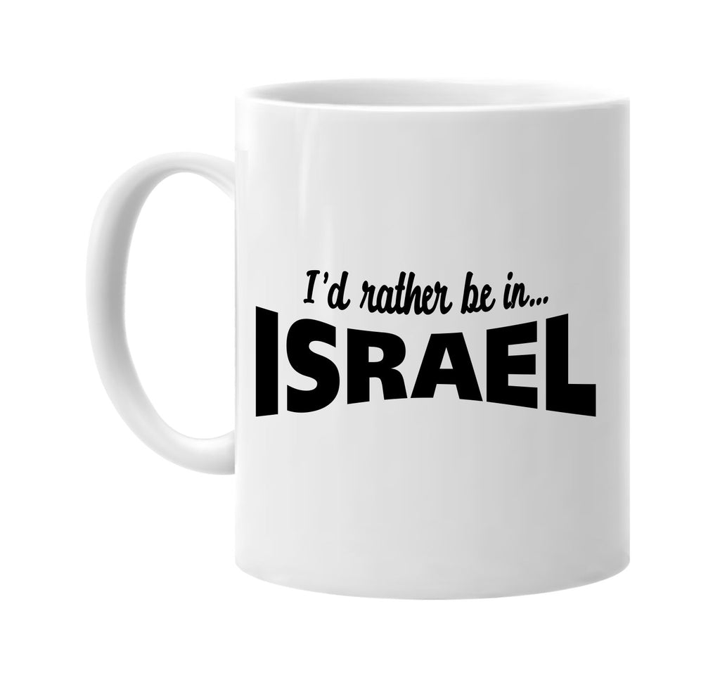 id rather be in israel signature outlet novelty coffee cup mug graphic gift ideas gifts for the family mom dad