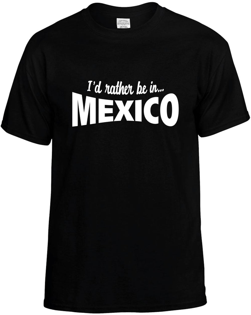 id rather be in mexico mens funny t-shirt black