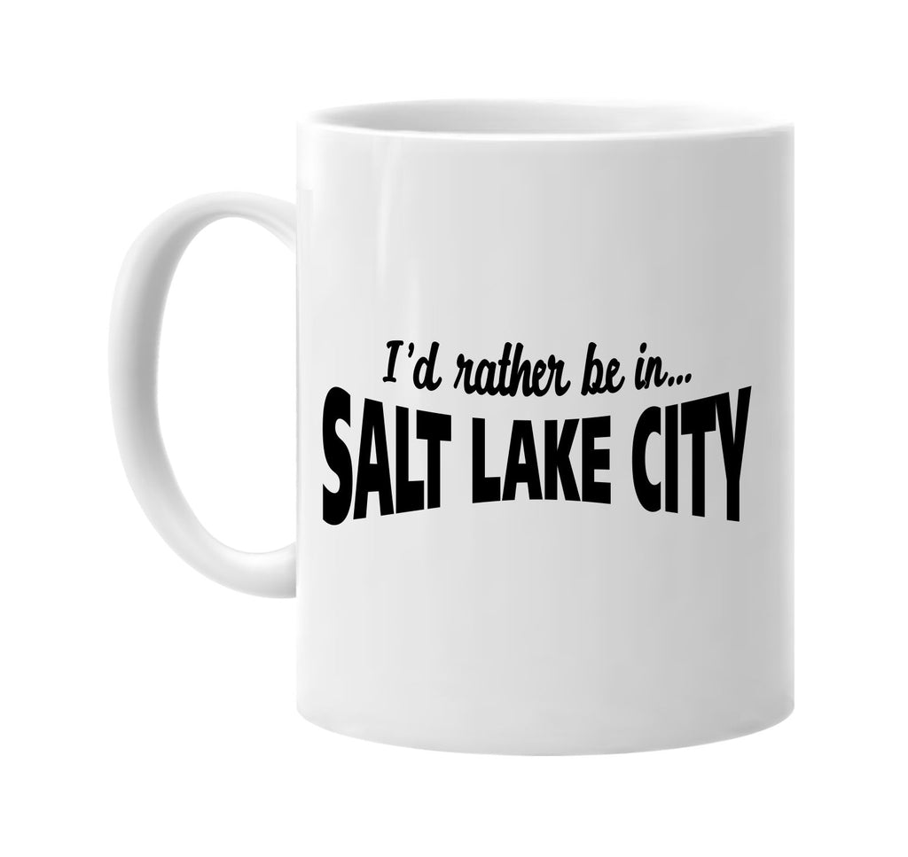 id rather be in salt lake city signature outlet novelty coffee cup mug graphic gift ideas gifts for the family mom dad