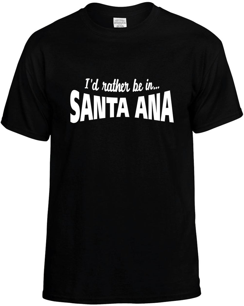 id rather be in santa ana mens funny t-shirt black