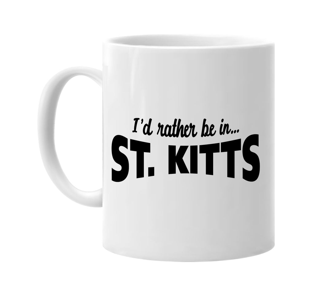 id rather be in st kitts signature outlet novelty coffee cup mug graphic gift ideas gifts for the family mom dad