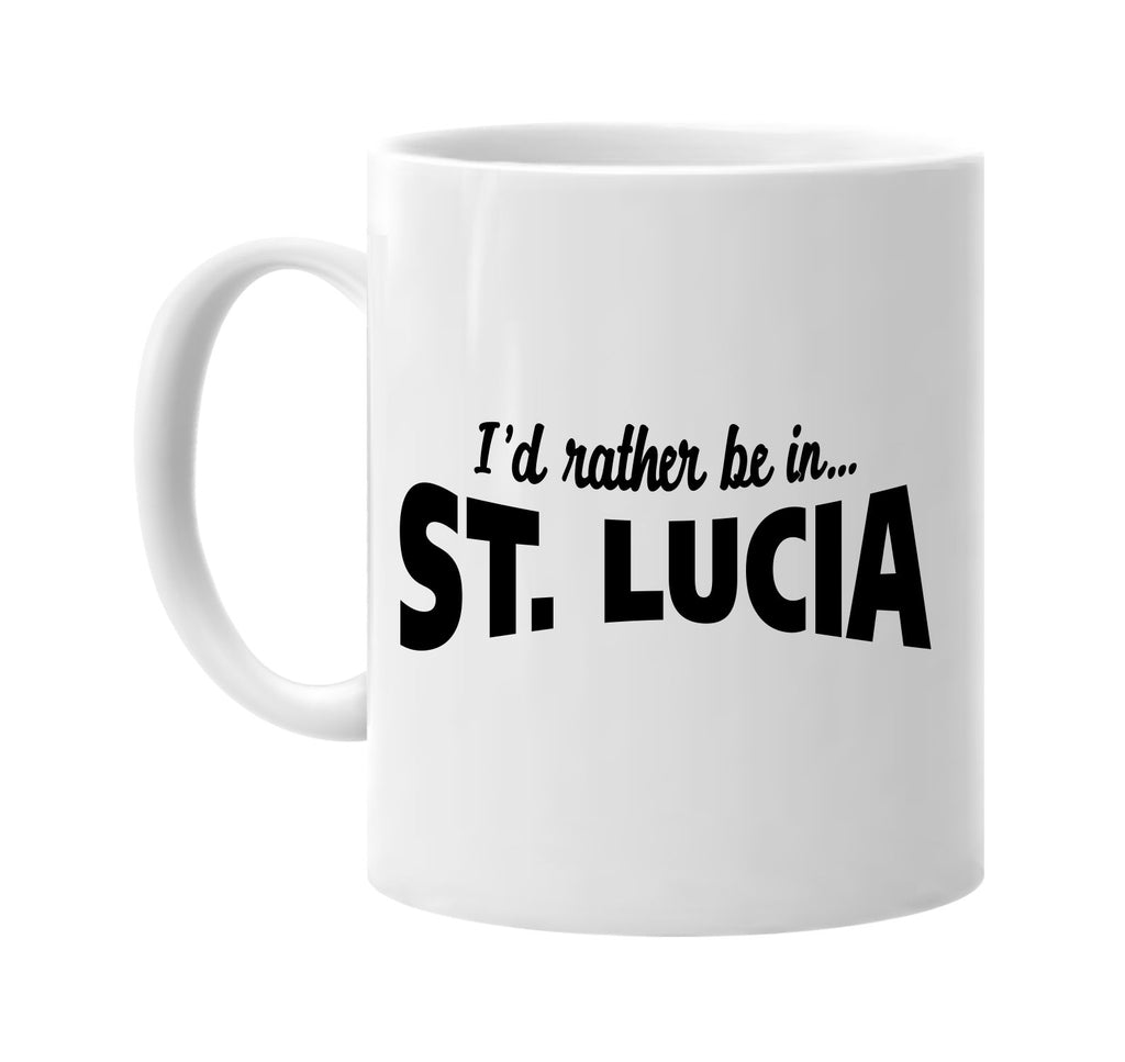 id rather be in st lucia signature outlet novelty coffee cup mug graphic gift ideas gifts for the family mom dad